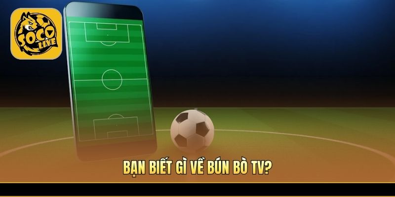 Bún Bò TV cập nhật video bóng đá hấp dẫn mỗi ngày 