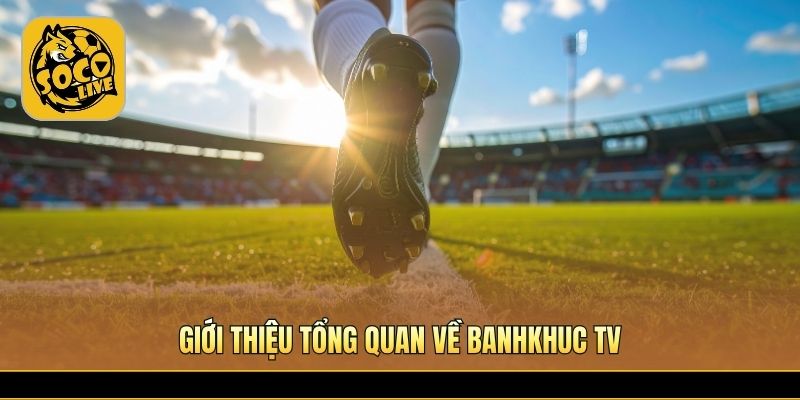 Xem bóng đá miễn phí tại Banhkhuc TV chất lượng cao 