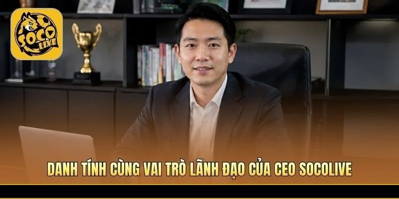 CEO Socolive điều phối chiến lược streaming và truy cập bóng đá