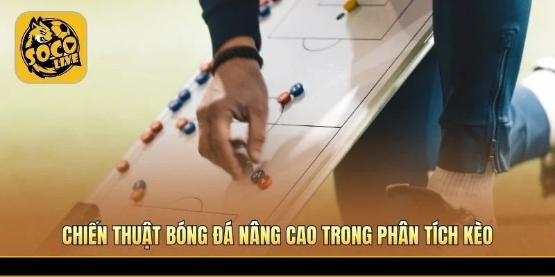Phân tích chiến thuật bóng đá nâng cao giúp dự đoán chuẩn
