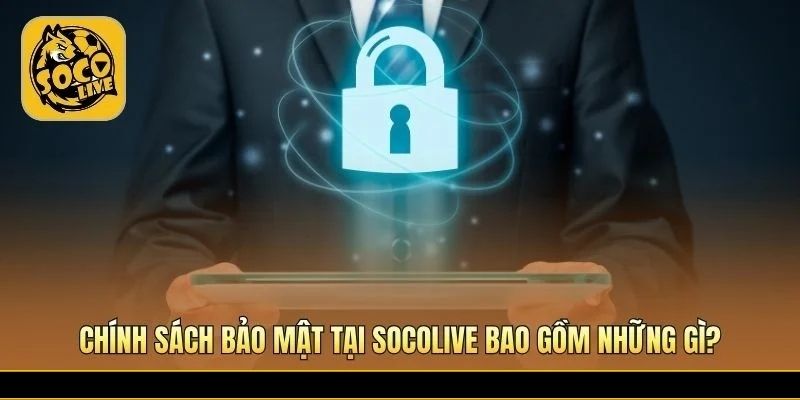 Chính sách bảo mật giúp bảo vệ dữ liệu người dùng an toàn