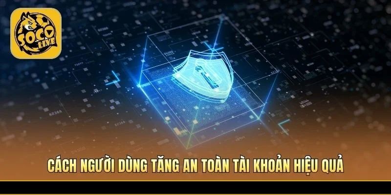 Mẹo giữ tài khoản cá nhân luôn an toàn mỗi ngày