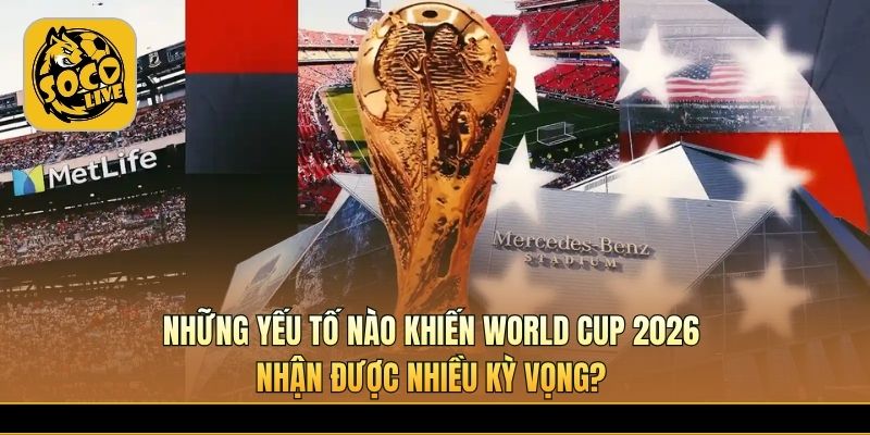 Đất nước tổ chức World Cup 2026 thu hút người hâm mộ toàn cầu