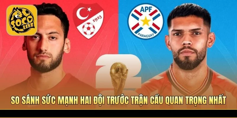 So sánh sức mạnh hai đội trước trận cầu quan trọng nhất