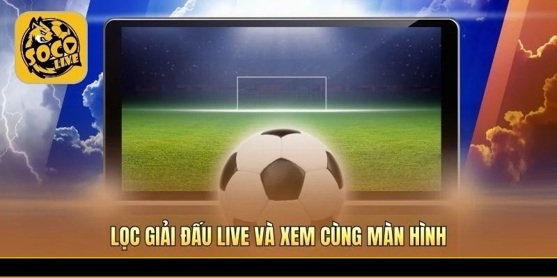 Bộ lọc live và tỷ lệ kèo trên cùng giao diện