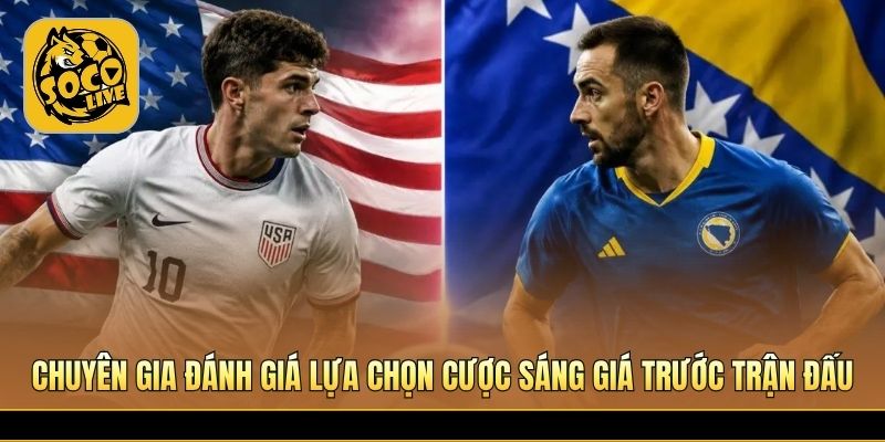 Chuyên gia đánh giá lựa chọn cược sáng giá trước trận đấu