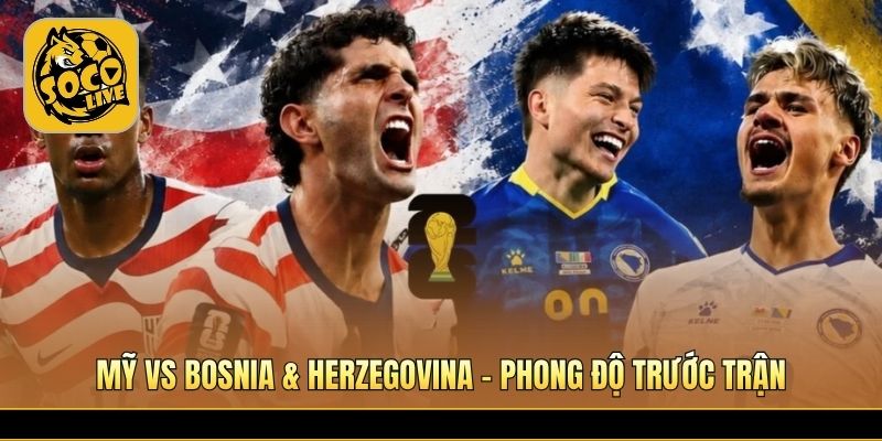 Mỹ vs Bosnia & Herzegovina - phong độ trước trận