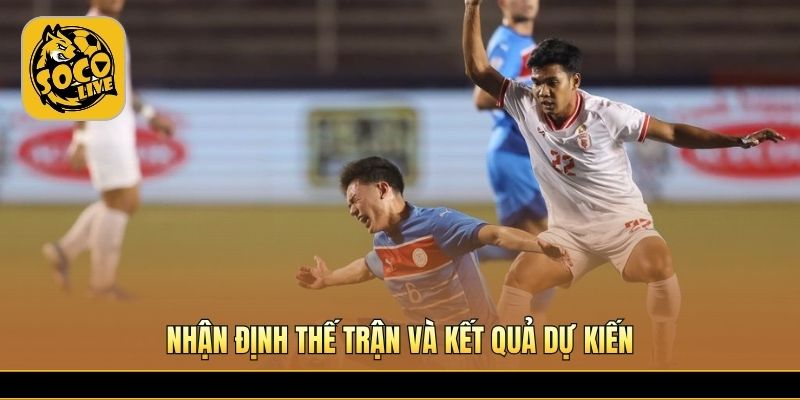 Nhận định thế trận và kết quả dự kiến