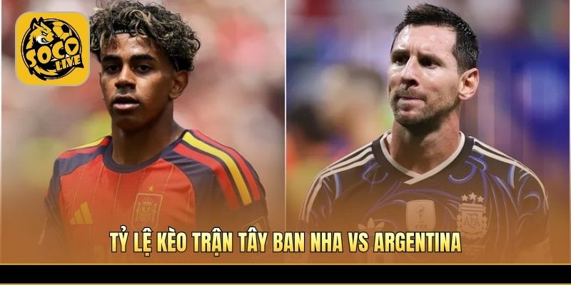 Tỷ lệ kèo trận Tây Ban Nha vs Argentina